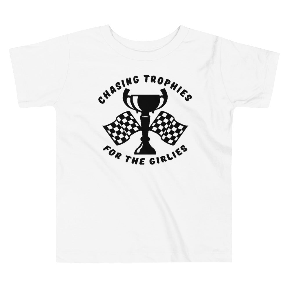 Chasing Trophies for the Girlies Toddler T-Shirt